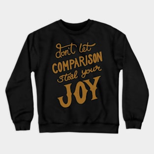 Don’t let comparison steal your joy Crewneck Sweatshirt